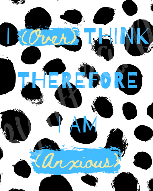 Wall Art Print - I (Over) Think Therefore I Am (Anxious)-By The Bard